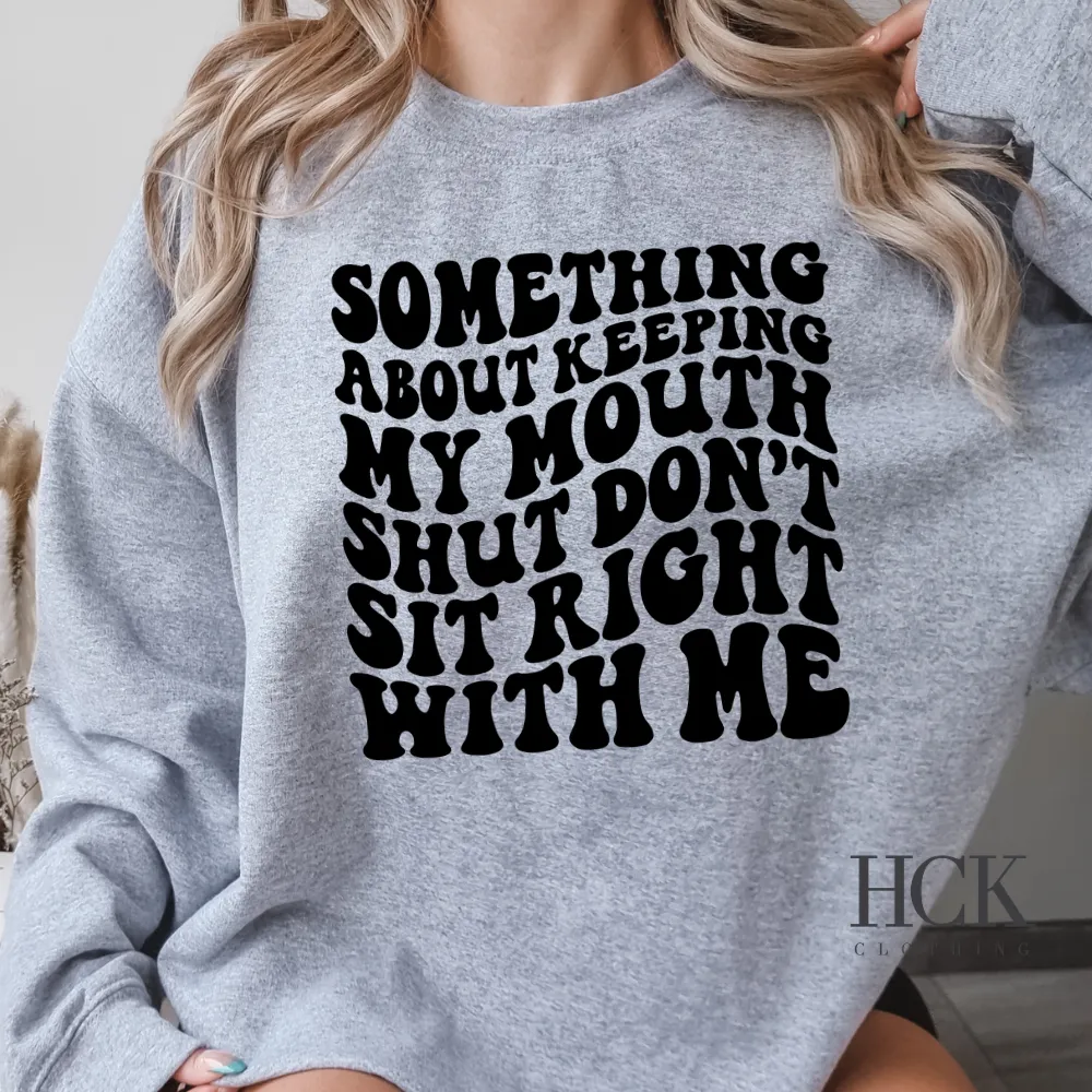 Something About Keeping My Mouth Shut Crewneck Sweatshirt